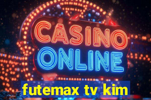 futemax tv kim